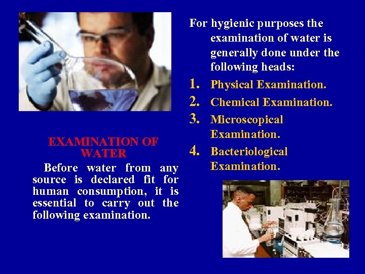 For hygienic purposes the examination of water is generally done under the following heads: