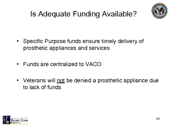 Is Adequate Funding Available? • Specific Purpose funds ensure timely delivery of prosthetic appliances