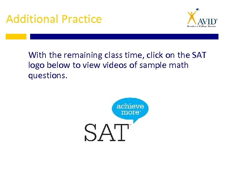 Additional Practice With the remaining class time, click on the SAT logo below to