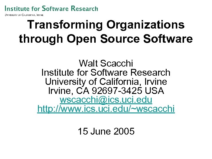 Transforming Organizations through Open Source Software Walt Scacchi Institute for Software Research University of