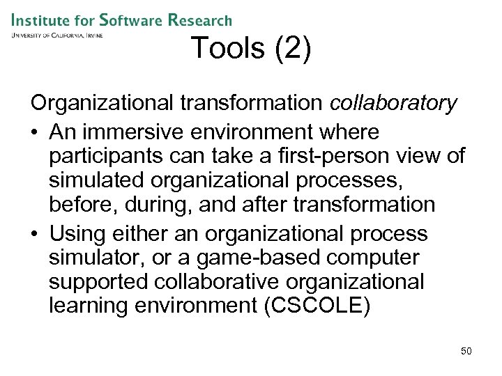 Tools (2) Organizational transformation collaboratory • An immersive environment where participants can take a