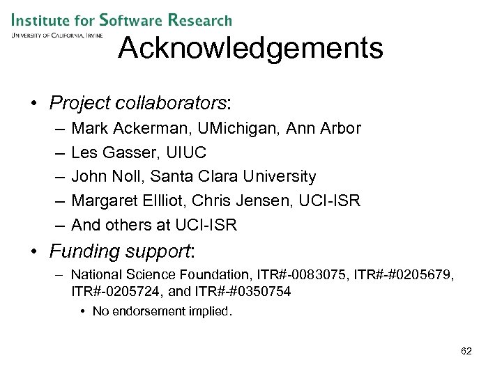 Acknowledgements • Project collaborators: – – – Mark Ackerman, UMichigan, Ann Arbor Les Gasser,