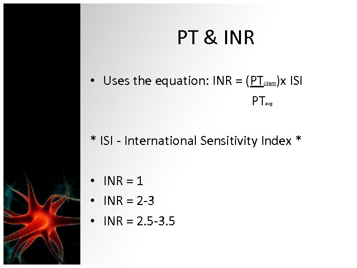 PT & INR • Uses the equation: INR = (PT )x ISI PT client