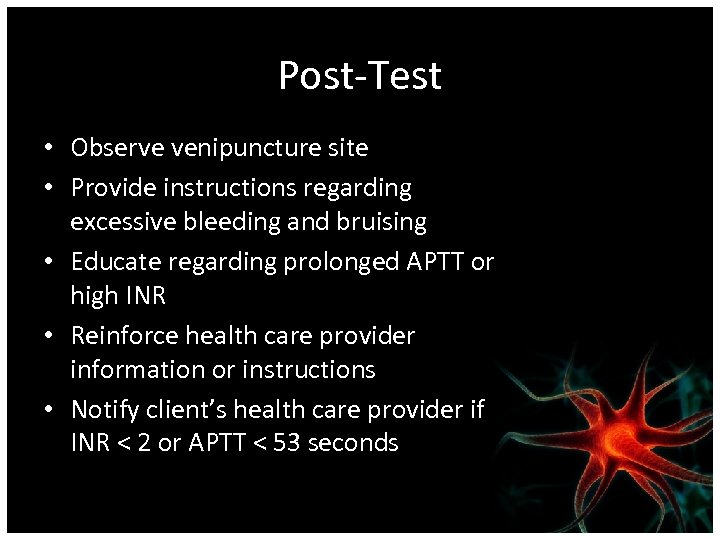 Post-Test • Observe venipuncture site • Provide instructions regarding excessive bleeding and bruising •