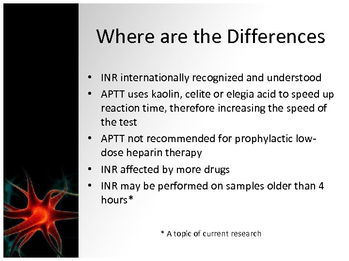 Where are the Differences • INR internationally recognized and understood • APTT uses kaolin,