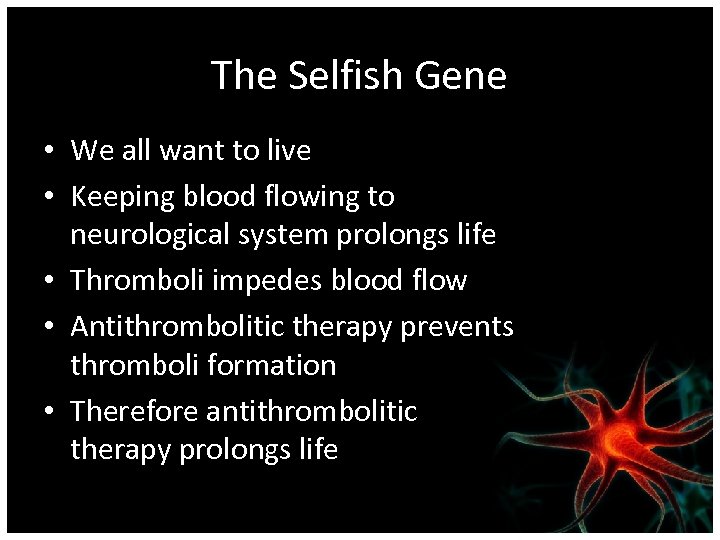 The Selfish Gene • We all want to live • Keeping blood flowing to