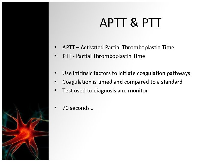 APTT & PTT • APTT – Activated Partial Thromboplastin Time • PTT - Partial