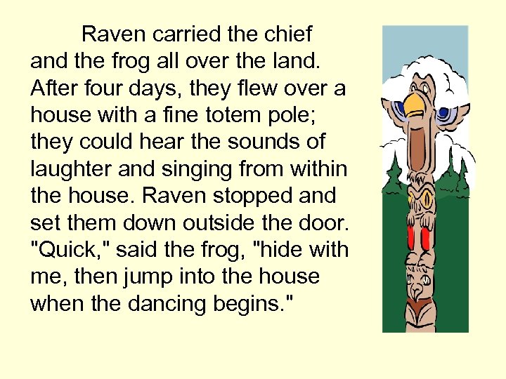 Raven carried the chief and the frog all over the land. After four days,