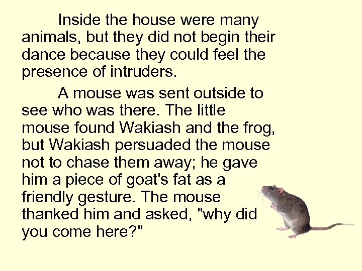 Inside the house were many animals, but they did not begin their dance because