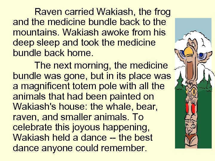 Raven carried Wakiash, the frog and the medicine bundle back to the mountains. Wakiash