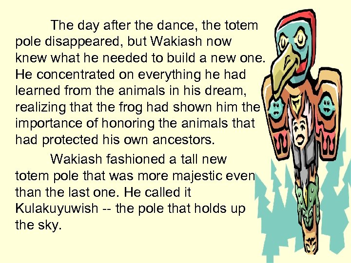 The day after the dance, the totem pole disappeared, but Wakiash now knew what