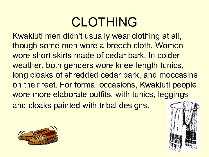 CLOTHING Kwakiutl men didn't usually wear clothing at all, though some men wore a