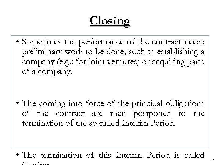 Closing • Sometimes the performance of the contract needs preliminary work to be done,