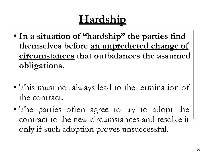 Hardship • In a situation of “hardship” the parties find themselves before an unpredicted