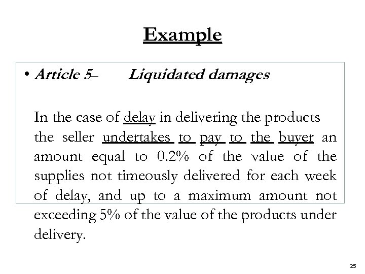 Example • Article 5– Liquidated damages In the case of delay in delivering the