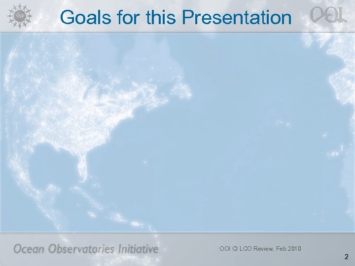 Goals for this Presentation OOI CI LCO Review, Feb 2010 2 