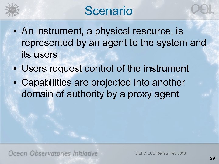 Scenario • An instrument, a physical resource, is represented by an agent to the