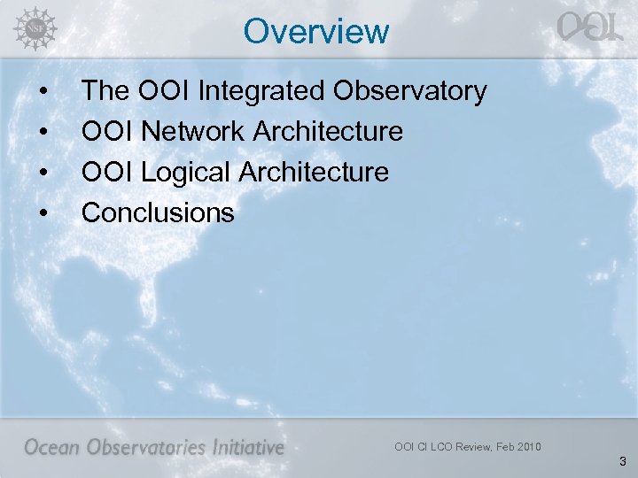 Overview • • The OOI Integrated Observatory OOI Network Architecture OOI Logical Architecture Conclusions