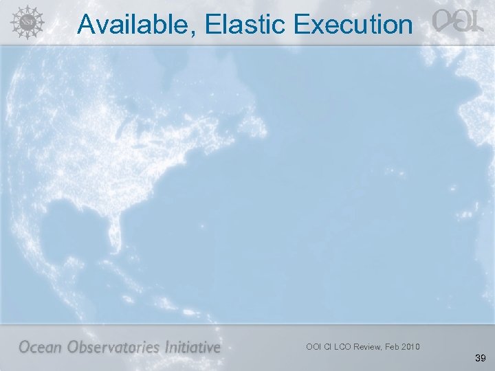 Available, Elastic Execution OOI CI LCO Review, Feb 2010 39 
