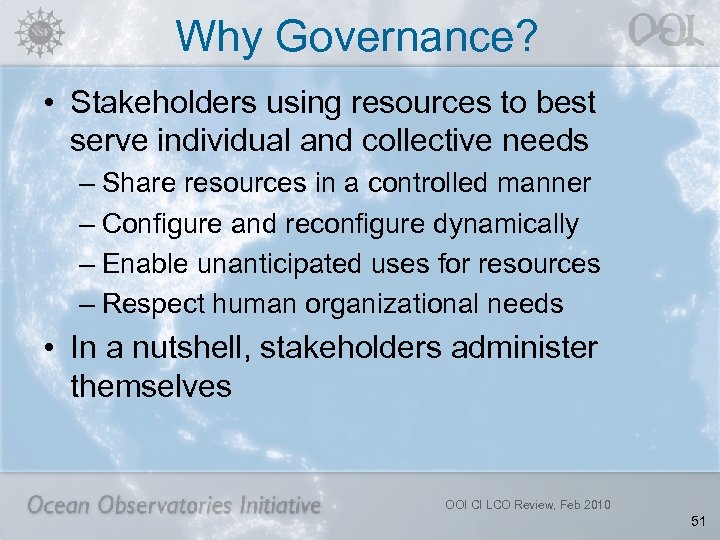 Why Governance? • Stakeholders using resources to best serve individual and collective needs –