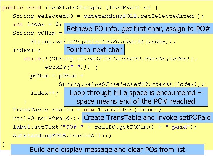 public void item. State. Changed (Item. Event e) { String selected. PO = outstanding.