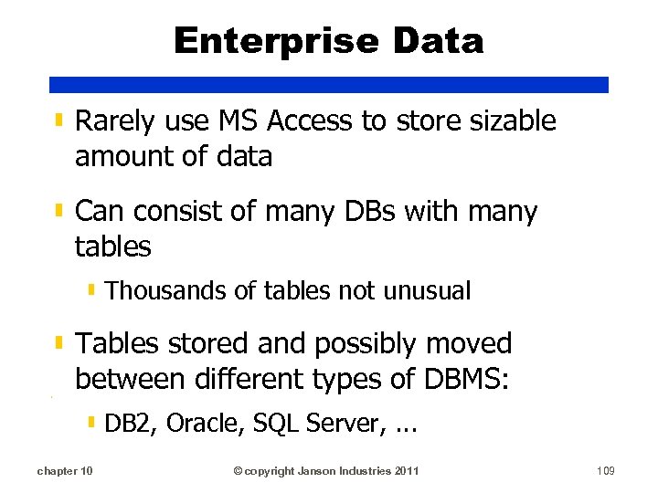 Enterprise Data ▮ Rarely use MS Access to store sizable amount of data ▮