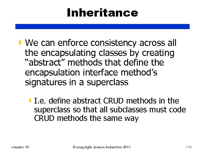 Inheritance ▮ We can enforce consistency across all the encapsulating classes by creating “abstract”