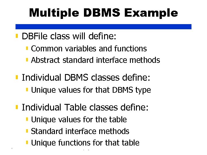 Multiple DBMS Example ▮ DBFile class will define: ▮ Common variables and functions ▮
