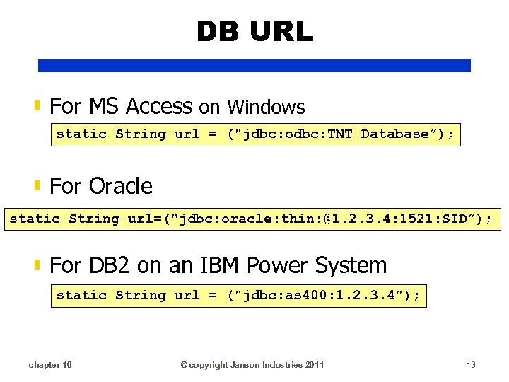 DB URL ▮ For MS Access on Windows static String url = ("jdbc: odbc: