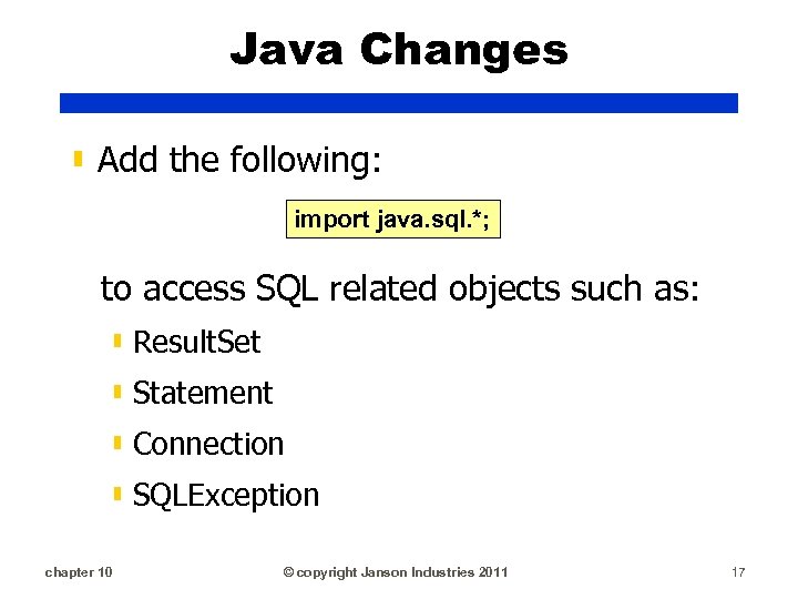 Java Changes ▮ Add the following: import java. sql. *; to access SQL related