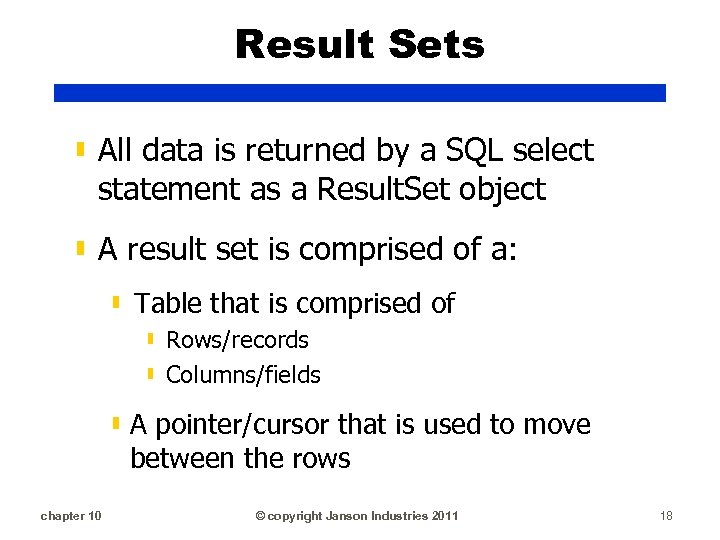 Result Sets ▮ All data is returned by a SQL select statement as a