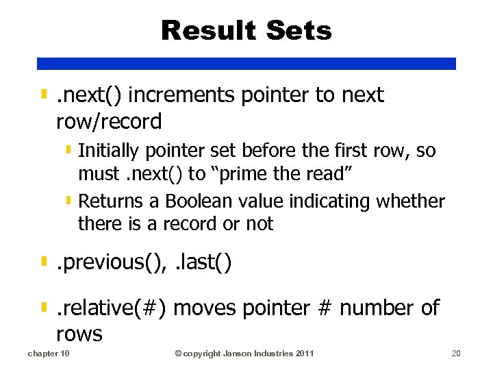 Result Sets ▮. next() increments pointer to next row/record ▮ Initially pointer set before