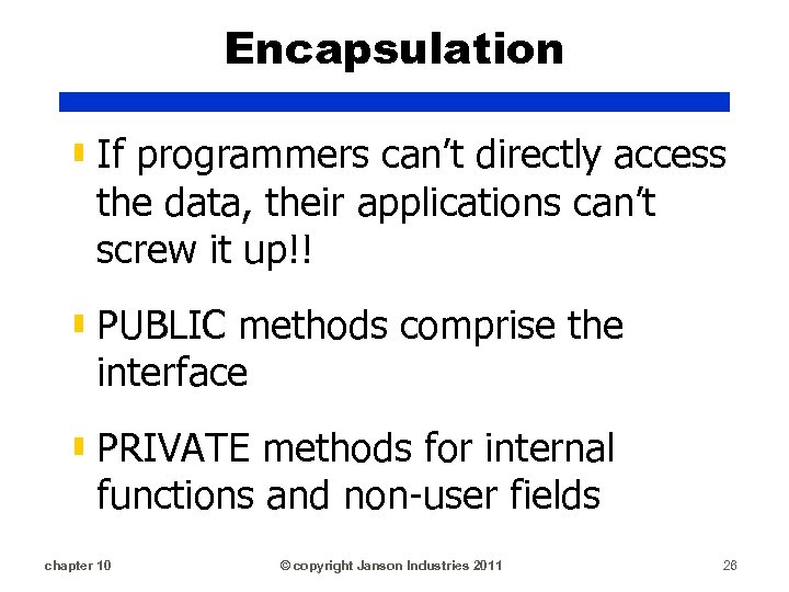 Encapsulation ▮ If programmers can’t directly access the data, their applications can’t screw it
