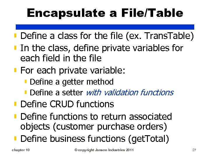 Encapsulate a File/Table ▮ Define a class for the file (ex. Trans. Table) ▮