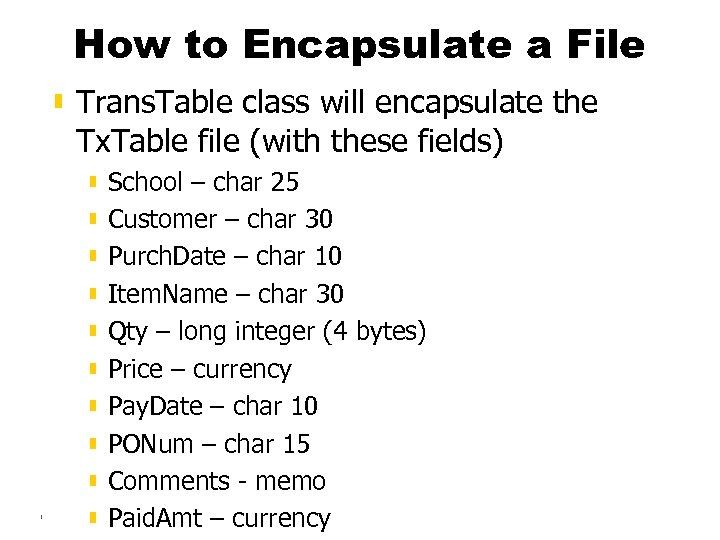 How to Encapsulate a File ▮ Trans. Table class will encapsulate the Tx. Table