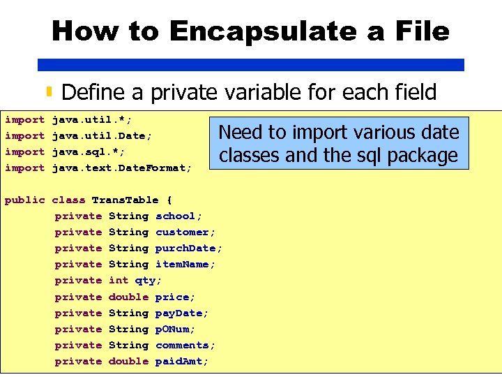 How to Encapsulate a File ▮ Define a private variable for each field import
