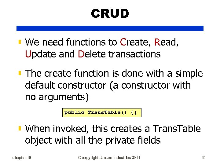 CRUD ▮ We need functions to Create, Read, Update and Delete transactions ▮ The