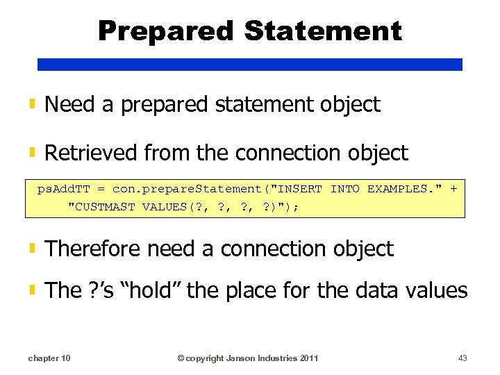 Prepared Statement ▮ Need a prepared statement object ▮ Retrieved from the connection object