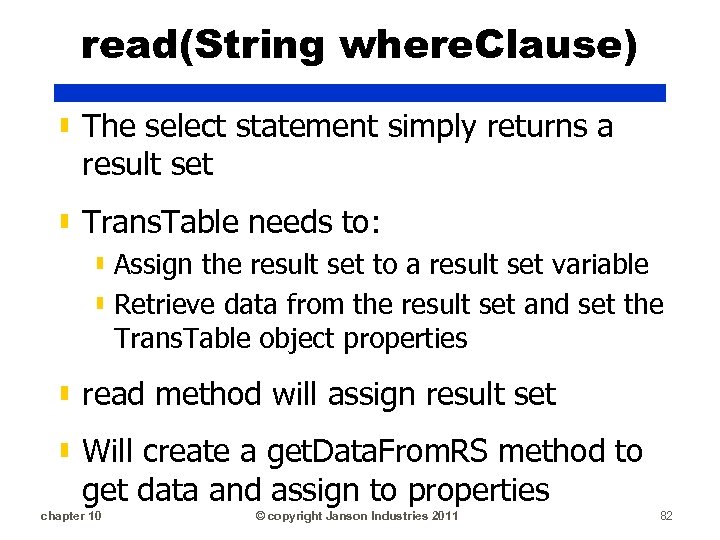 read(String where. Clause) ▮ The select statement simply returns a result set ▮ Trans.