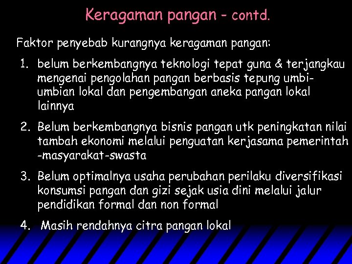 Keragaman pangan – contd. Faktor penyebab kurangnya keragaman pangan: 1. belum berkembangnya teknologi tepat