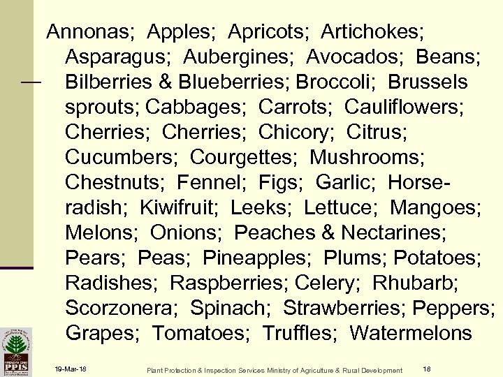Annonas; Apples; Apricots; Artichokes; Asparagus; Aubergines; Avocados; Beans; Bilberries & Blueberries; Broccoli; Brussels sprouts;