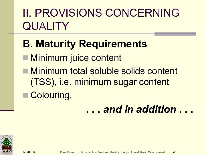 II. PROVISIONS CONCERNING QUALITY B. Maturity Requirements n Minimum juice content n Minimum total