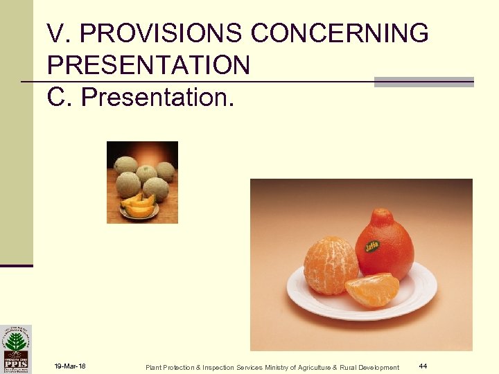 V. PROVISIONS CONCERNING PRESENTATION C. Presentation. 19 -Mar-18 Plant Protection & Inspection Services Ministry