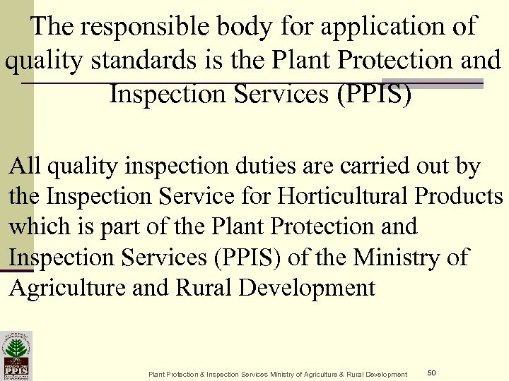 The responsible body for application of quality standards is the Plant Protection and Inspection