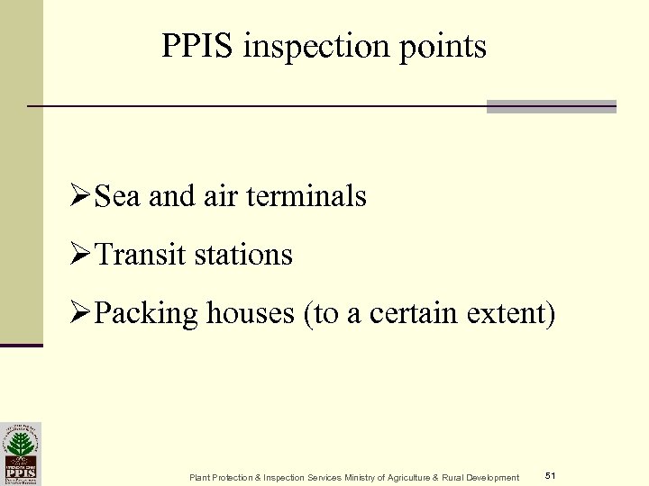 PPIS inspection points ØSea and air terminals ØTransit stations ØPacking houses (to a certain