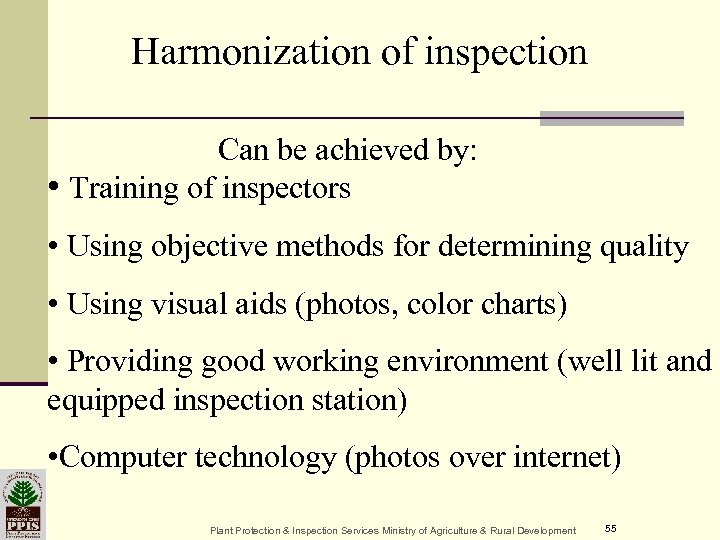 Harmonization of inspection Can be achieved by: • Training of inspectors • Using objective