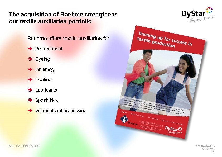 The acquisition of Boehme strengthens our textile auxiliaries portfolio Boehme offers textile auxiliaries for