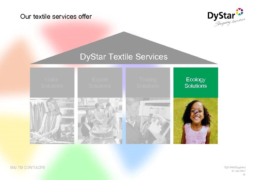 Our textile services offer Dy. Star Textile Services Color Solutions M&I TM CONTI&CPB Expert