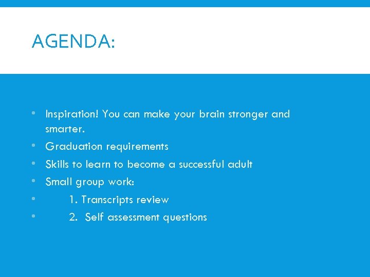 AGENDA: • Inspiration! You can make your brain stronger and smarter. • Graduation requirements
