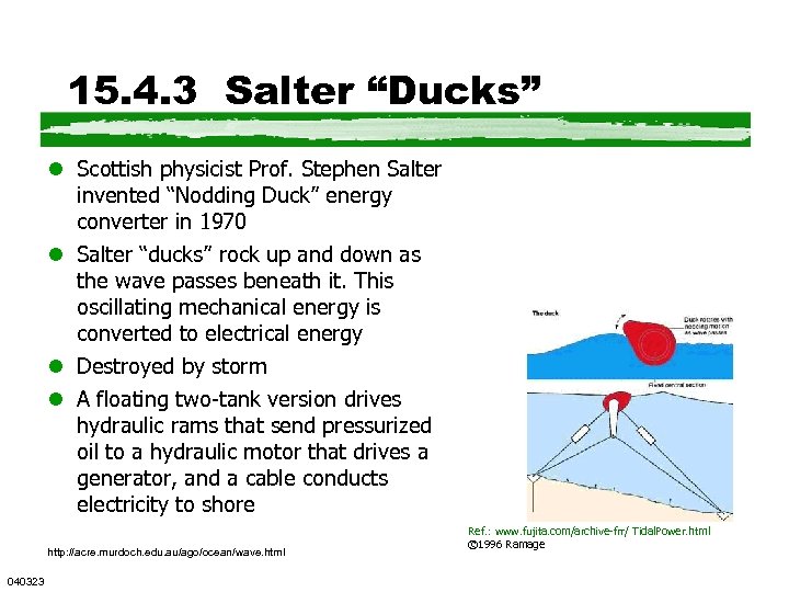 15. 4. 3 Salter “Ducks” l Scottish physicist Prof. Stephen Salter invented “Nodding Duck”